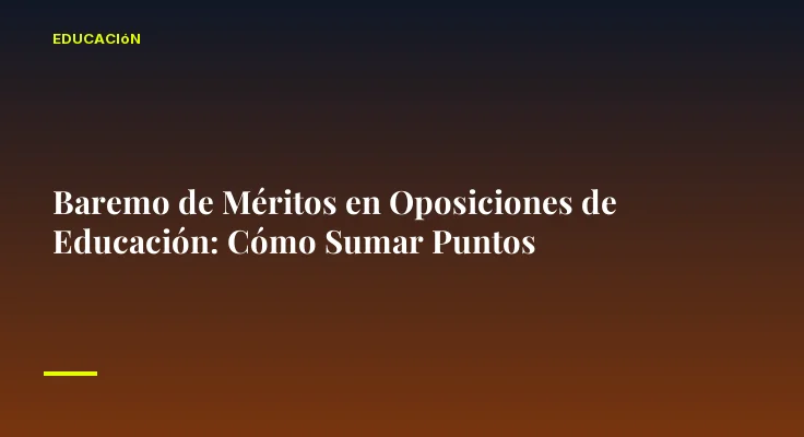 Baremo de Méritos en Oposiciones de Educación: Cómo Sumar Puntos